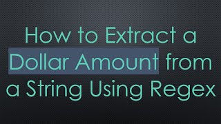 How to Extract a Dollar Amount from a String Using Regex