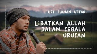 Libatkan Allah dalam segala urusan | Ust. Hanan Attaki