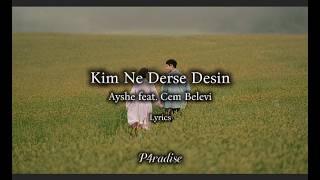 Kim Ne Derse Desin-Ayshe feat. Cem Belevi (Lyrics)