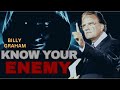 You must know your enemy if you want to win the war billy graham