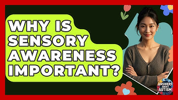 Why Is Sensory Awareness Important? - Answers About Autism