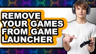 How to Remove Your Games from Game Launcher (only Way) screenshot 3