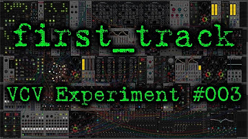 first_track - VCV Experiment 003