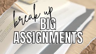 How to Break Up a Big Assignment