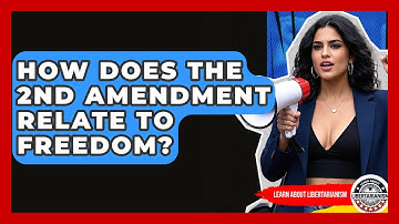 How Does The 2nd Amendment Relate To Freedom? - Learn About Libertarianism