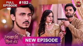 Rangbaazi Dilon Ki | Full Episode 102 | 4 April 2026 | Full HD #Newepisode | Dangal TV