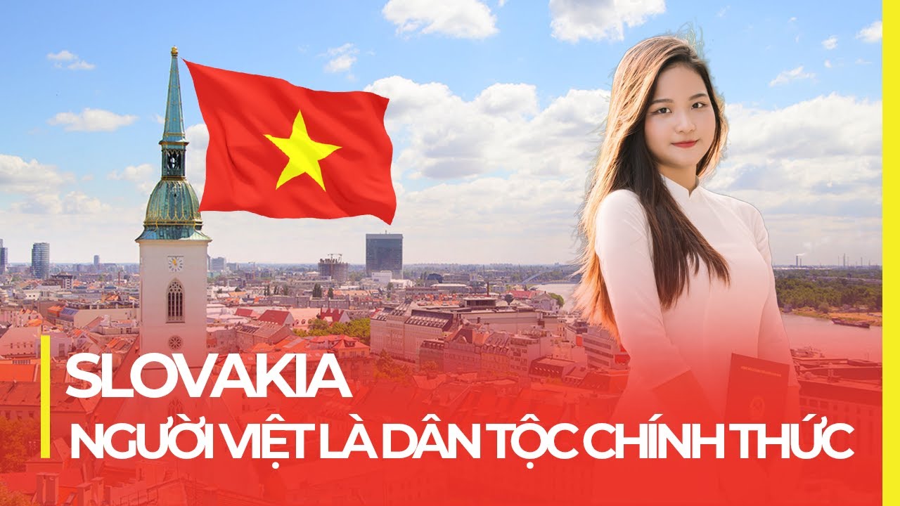 ĐẤT NƯỚC SLOVAKIA - NGƯỜI VIỆT LÀ DÂN TỘC CHÍNH THỨC, TRUNG TÂM CHÂU ÂU