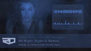 Steve Aoki x Lauren Jauregui - All Night (Ryan-D Remix)