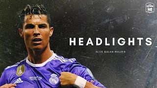 Cristiano Ronaldo➤"HEADLIGHTS"ALOK&ALAN WALKER"2018|HD