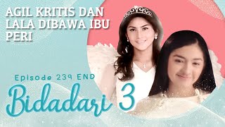 Agil Kritis dan Lala Dibawa Ibu Peri | Bidadari 3 Eps 239 END Full Versi