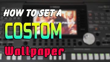 How to Set a custom Wallpaper for YAMAHA PSR S Keyboards
