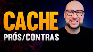 Cache: Pros and cons of using it in your software architecture