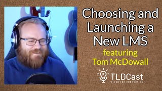 Tom McDowall: Choosing and Launching a New LMS