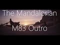 M83 outro  music  the mandalorian season 1