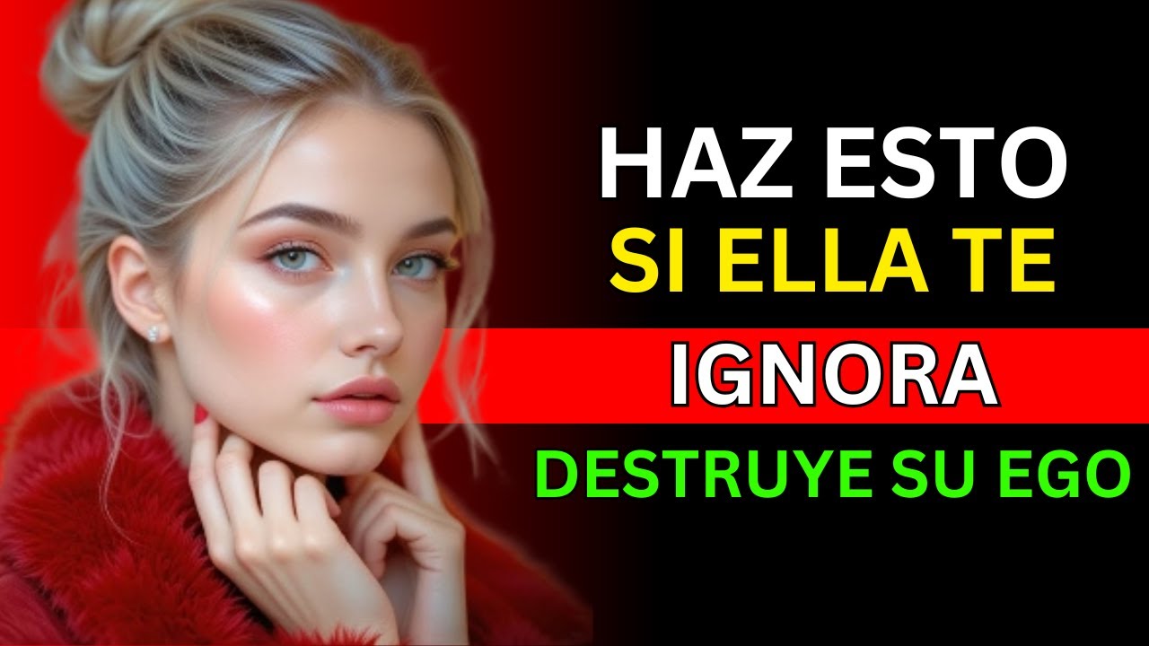CÓMO ACTUAR CUANDO UNA MUJER TE IGNORA (DESTRUYE SU EGO) | ESTOICISMO