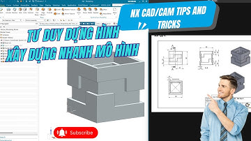 NX CAD | Tư duy dựng hình