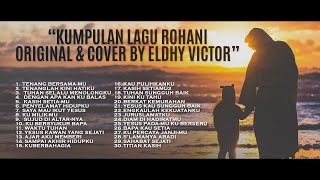 KUMPULAN LAGU ROHANI ORIGINAL & COVER BY ELDHY VICTOR