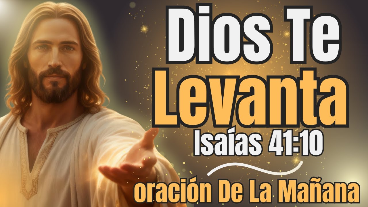 Isaías 41:10: Dios Te Sostiene Hoy — Oración Poderosa de la Mañana ...
