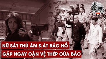 Nữ Sát Thủ Cải Trang Ám Sát Bác Hồ Gặp Ngay Cận Vệ Thép Của Bác Hồ Và Cái Kết - HUTC