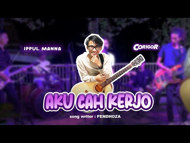 AKU CAH KERJO - IPPUL MANNA (Official Video Corigor Music) class=