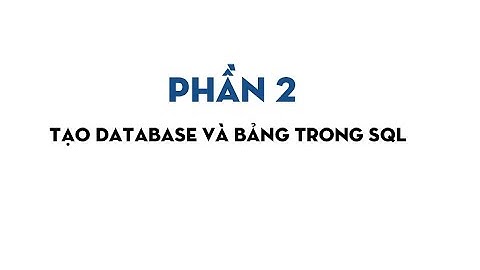 [SQL] PHẦN 2 - Tạo Database và bảng trong SQL