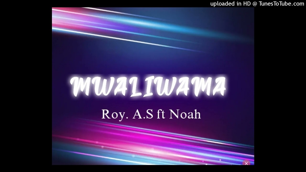 Roy A.S. Ft Noah - Mwaliwama Mst