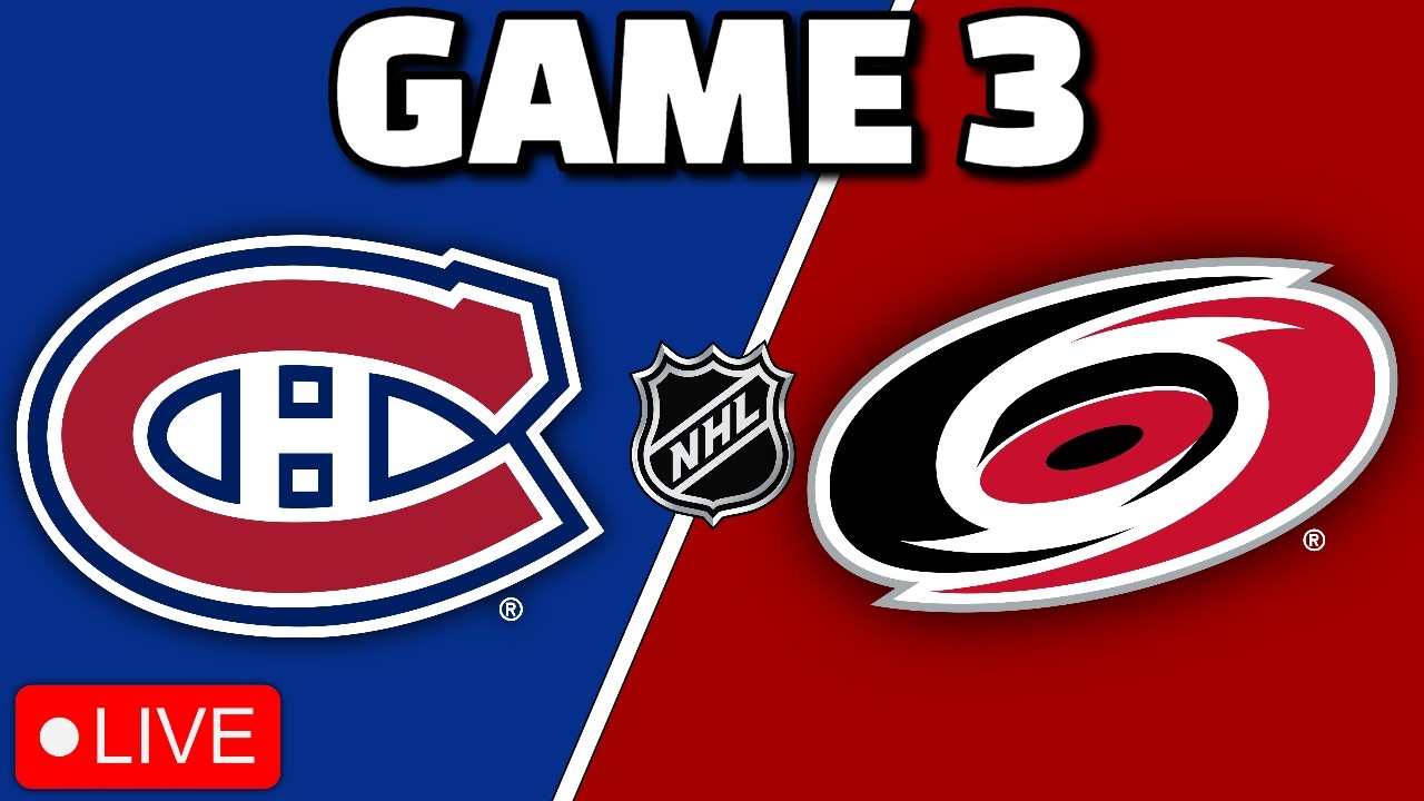 Montreal Canadiens vs Carolina Hurricanes GAME 3