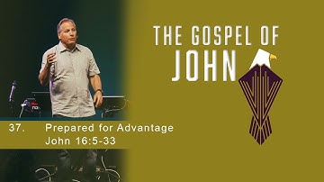 Prepared for Advantage - John 16:5-33