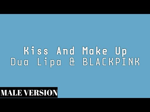 MALE VERSION | Dua Lipa & BLACKPINK - Kiss And Make Up