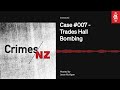 Case 007  trades hall bombing  crimes nz