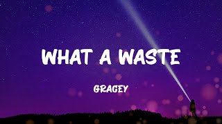 GRACEY - What A Waste (Lyrics)