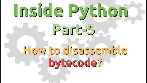 Inside Python: Disassembling bytecode (Part-5)