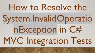 How to Resolve the System.InvalidOperationException in C#  MVC Integration Tests