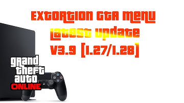 Extortion GTA MOD Menu Latest Update v3.9 [1.27/1.28] FREEZE CONSOLE - FIX DISABLED ACCOUNT