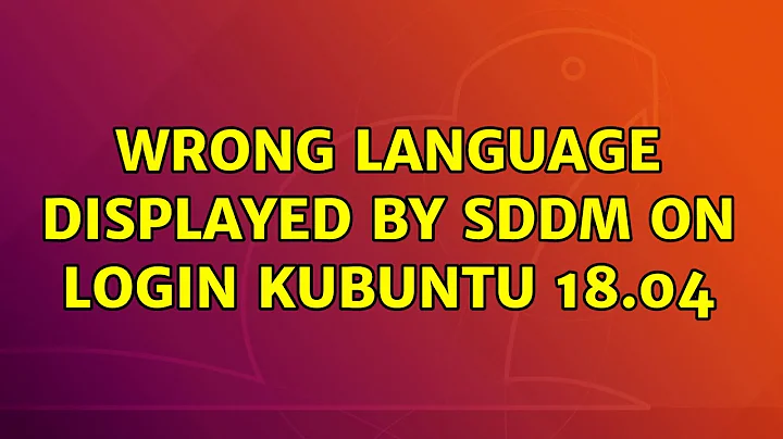 Ubuntu: Wrong language displayed by SDDM on login Kubuntu 18.04