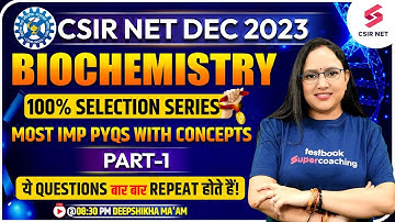 CSIR NET Dec 2023 | Biochemistry | 100% Selection Series (Part-1) | Deepshikha Ma