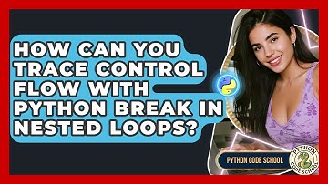 How Can You Trace Control Flow With Python Break In Nested Loops? - Python Code School