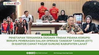 Penetapan Tersangka Ott Kantor Camat Pagar Gunung Kab. Lahat
