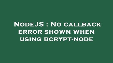 NodeJS : No callback error shown when using bcrypt-node
