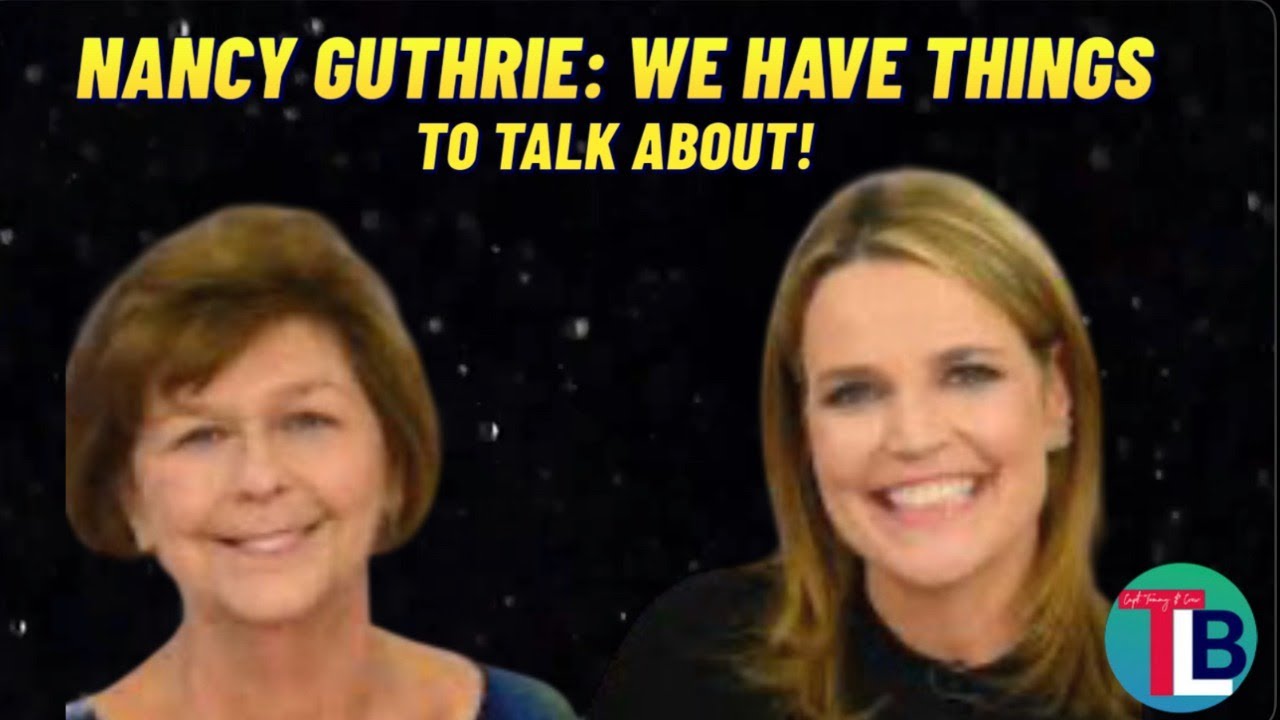 Nancy Guthrie: We Actually Have Things To Talk About