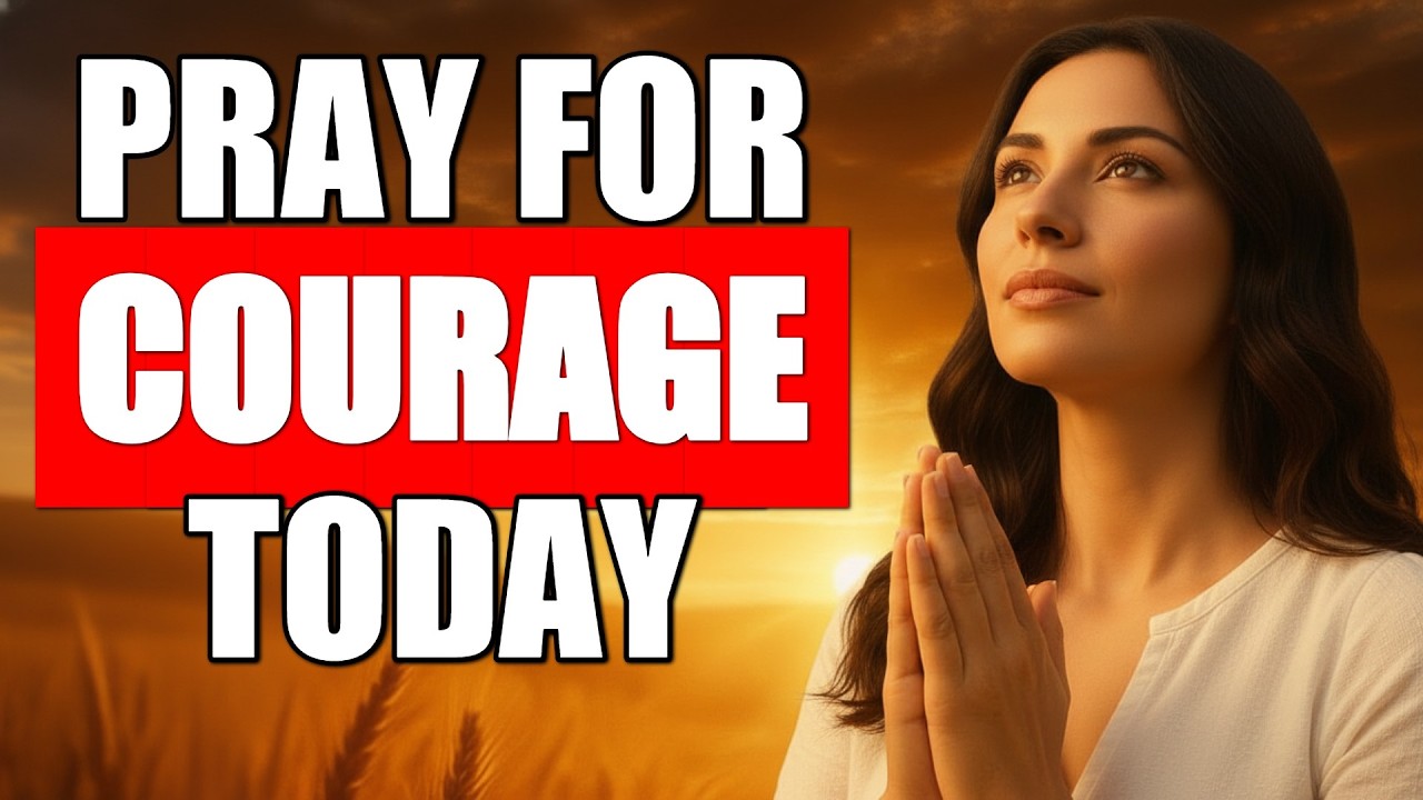 Scared of What Today Holds? A Prayer for Courage to Face the Day
