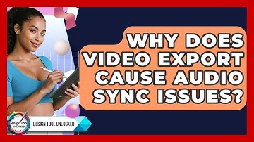 Why Does Video Export Cause Audio Sync Issues? - Design Tool Unlocked