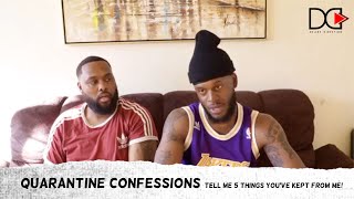 Full Quarantine Confessions   Tell me 5 things that you've kept from me! FT@bwattstv Guide