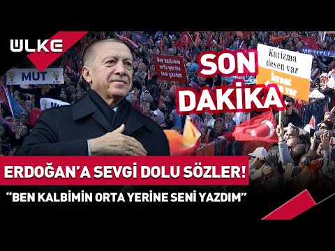 #SONDAKİKA Cumhurbaşkanı Erdoğan'a Sevgi Dolu Sözler: \