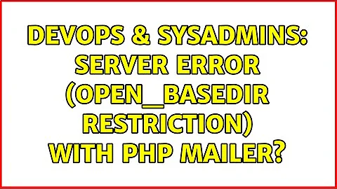DevOps & SysAdmins: Server Error (open_basedir restriction) with PHP Mailer? (2 Solutions!!)