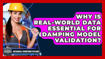 Why Is Real-world Data Essential For Damping Model Validation? - Mechanical Engineering Explained