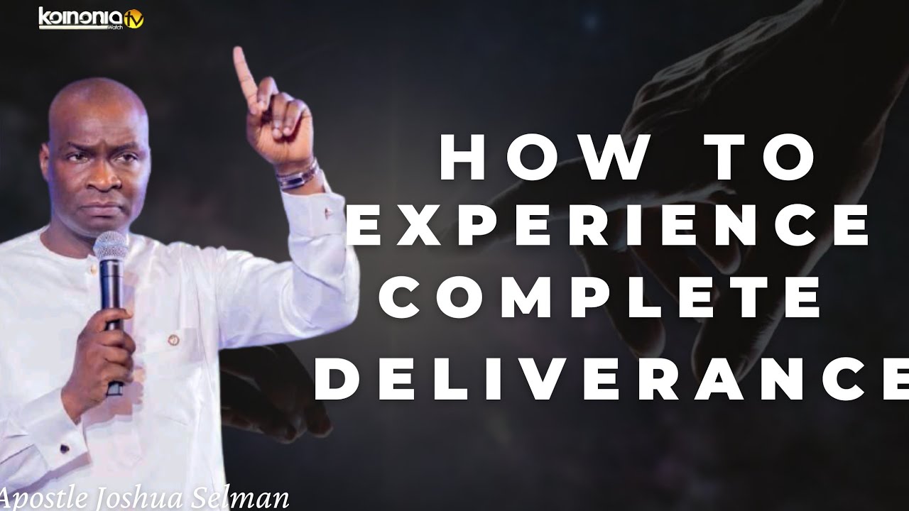 (POWERFUL MESSAGE) EXPERIENCING COMPLETE DELIVERANCE - Apostle Joshua Selman