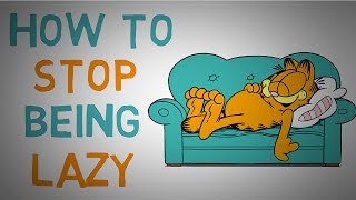 How To Stop Being Lazy - Defeat Laziness And Get Things Done (Animated)