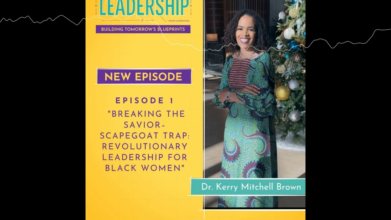 Episode #1: Breaking the Savior–Scapegoat Trap: Revolutionary Leadership for Black Women
