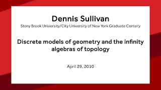 Discrete models of geometry and the infinity algebras of topology - Dennis Sullivan